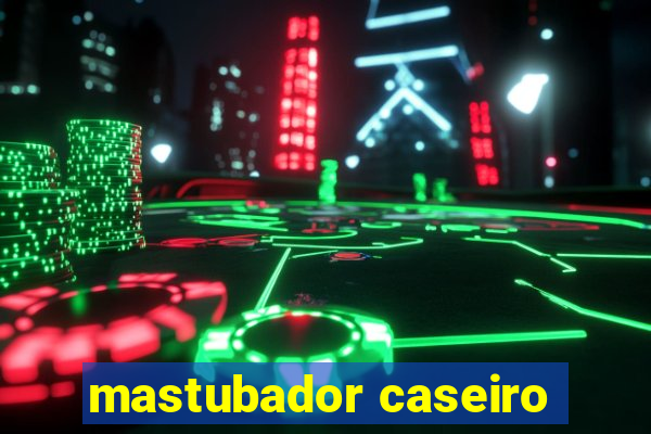 mastubador caseiro